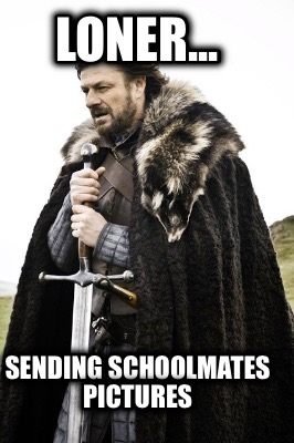 loner...-sending-schoolmates-pictures