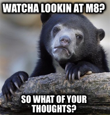 watcha-lookin-at-m8-so-what-of-your-thoughts