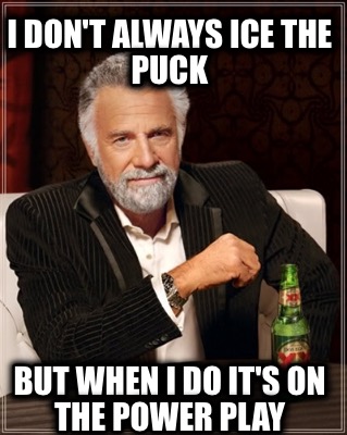 i-dont-always-ice-the-puck-but-when-i-do-its-on-the-power-play