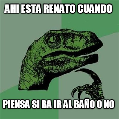 ahi-esta-renato-cuando-piensa-si-ba-ir-al-bao-o-no