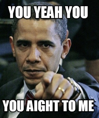 you-yeah-you-you-aight-to-me