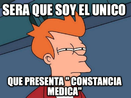 sera-que-soy-el-unico-que-presenta-constancia-medica