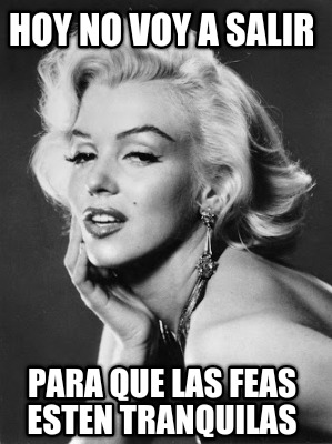 hoy-no-voy-a-salir-para-que-las-feas-esten-tranquilas