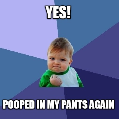yes-pooped-in-my-pants-again