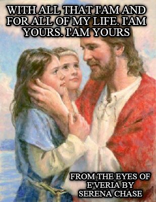 with-all-that-iam-and-for-all-of-my-life.-iam-yours.-iam-yours-from-the-eyes-of-