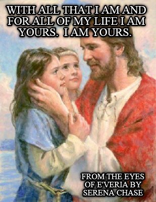 with-all-that-i-am-and-for-all-of-my-life-i-am-yours.-i-am-yours.-from-the-eyes-