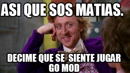 asi-que-sos-matias.-decime-que-se-siente-jugar-go-mod