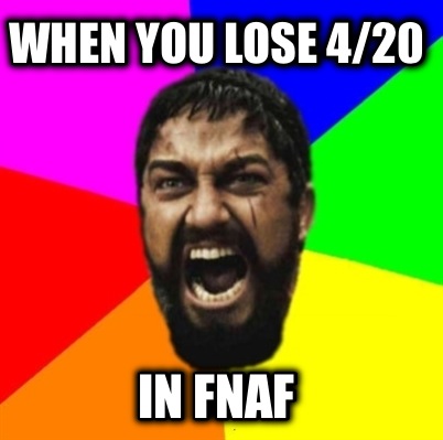 when-you-lose-420-in-fnaf