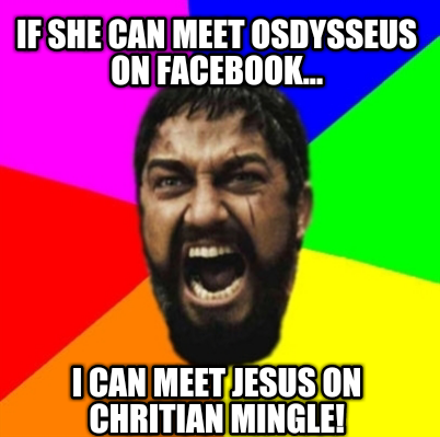 if-she-can-meet-osdysseus-on-facebook...-i-can-meet-jesus-on-chritian-mingle