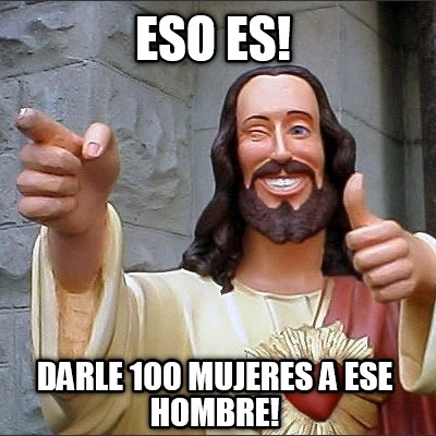 eso-es-darle-100-mujeres-a-ese-hombre