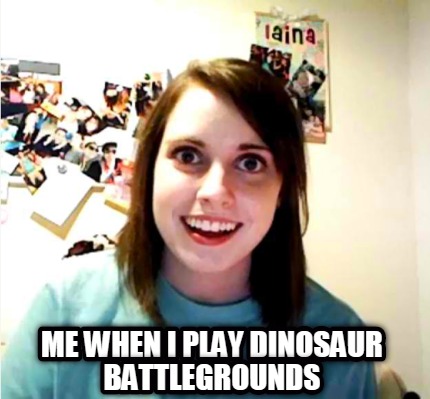 me-when-i-play-dinosaur-battlegrounds