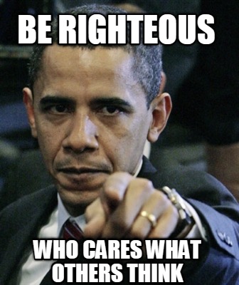 be-righteous-who-cares-what-others-think