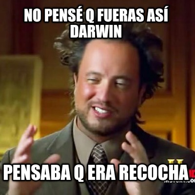 no-pens-q-fueras-as-darwin-pensaba-q-era-recocha
