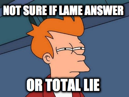 not-sure-if-lame-answer-or-total-lie