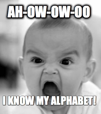 ah-ow-ow-oo-i-know-my-alphabet