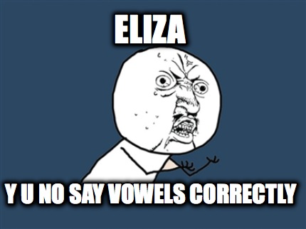eliza-y-u-no-say-vowels-correctly