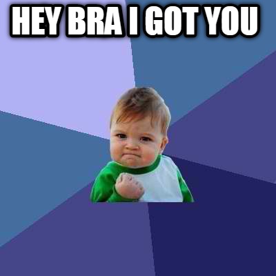 hey-bra-i-got-you