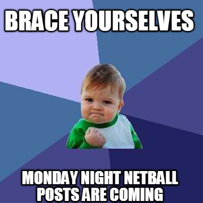 brace-yourselves-monday-night-netball-posts-are-coming