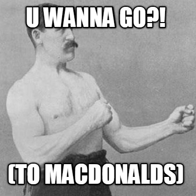 u-wanna-go-to-macdonalds