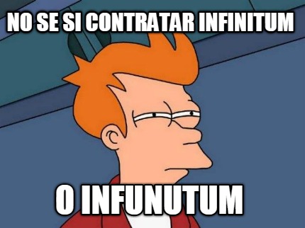 no-se-si-contratar-infinitum-o-infunutum