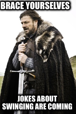 brace-yourselves-jokes-about-swinging-are-coming