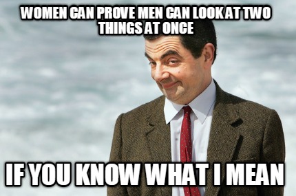 women-can-prove-men-can-look-at-two-things-at-once-if-you-know-what-i-mean