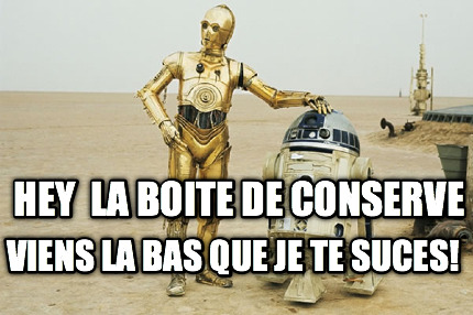hey-la-boite-de-conserve-viens-la-bas-que-je-te-suces