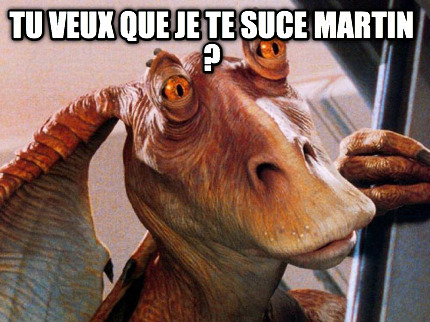 tu-veux-que-je-te-suce-martin-