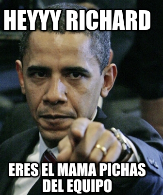heyyy-richard-eres-el-mama-pichas-del-equipo0