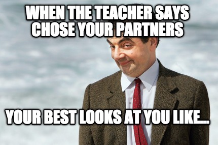 when-the-teacher-says-chose-your-partners-your-best-looks-at-you-like