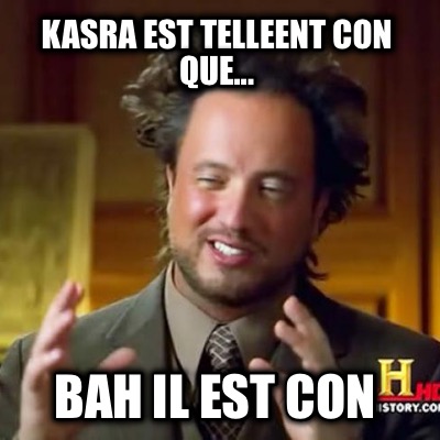 kasra-est-telleent-con-que...-bah-il-est-con
