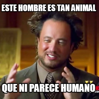 este-hombre-es-tan-animal-que-ni-parece-humano