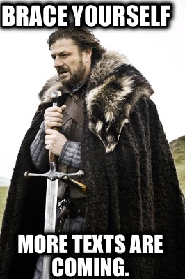 brace-yourself-more-texts-are-coming