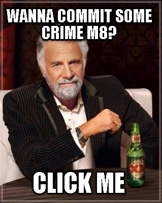 wanna-commit-some-crime-m8-click-me6