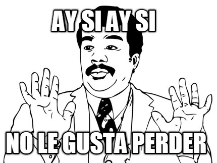 ay-si-ay-si-no-le-gusta-perder