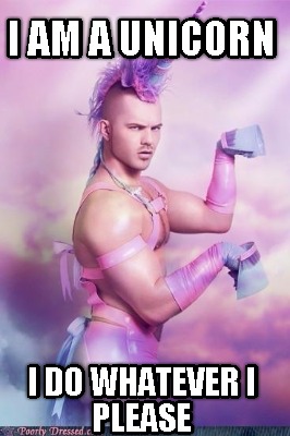 i-am-a-unicorn-i-do-whatever-i-please