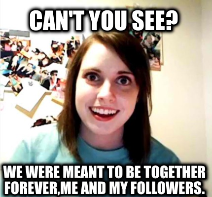 cant-you-see-we-were-meant-to-be-together-foreverme-and-my-followers