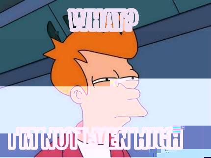 what-im-not-even-high