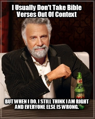 i-usually-dont-take-bible-verses-out-of-context-but-when-i-do-i-still-think-i-am