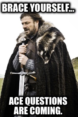 brace-yourself...-ace-questions-are-coming