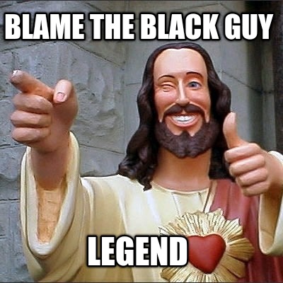 blame-the-black-guy-legend