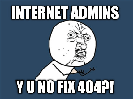 internet-admins-y-u-no-fix-404