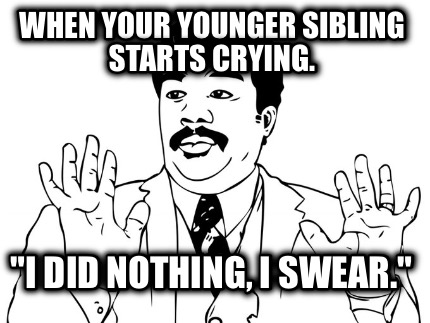 when-your-younger-sibling-starts-crying.-i-did-nothing-i-swear