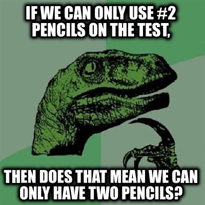 if-we-can-only-use-2-pencils-on-the-test-then-does-that-mean-we-can-only-have-tw