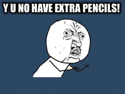 y-u-no-have-extra-pencils