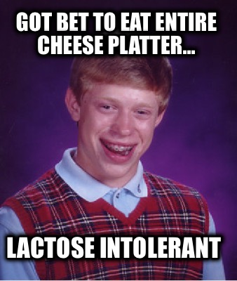got-bet-to-eat-entire-cheese-platter...-lactose-intolerant