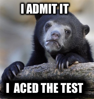 i-admit-it-i-aced-the-test