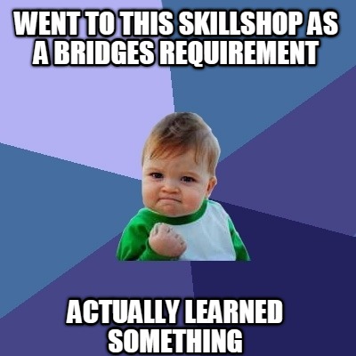went-to-this-skillshop-as-a-bridges-requirement-actually-learned-something