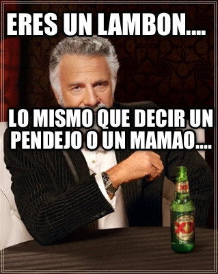eres-un-lambon....-lo-mismo-que-decir-un-pendejo-o-un-mamao