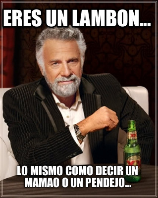eres-un-lambon...-lo-mismo-como-decir-un-mamao-o-un-pendejo